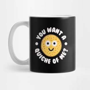 You Want A Quiche Of Me? - Quiche Lovers Mug